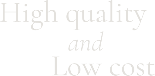 High quality and Low cost